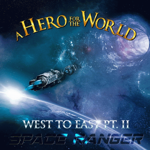 A Hero For The World : West to East Pt. II : Space Ranger